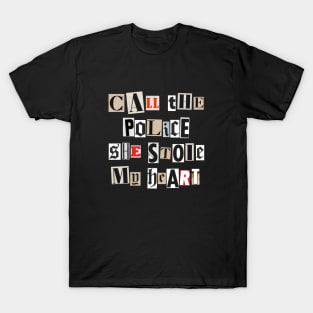 Call the police she stole my heart T-Shirt